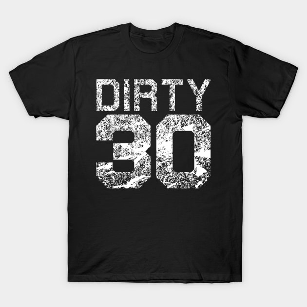 Dirty 30 30th Birthday T-Shirt by BraaiNinja